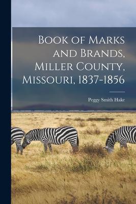 Book of Marks and Brands Miller County Missouri 1837-1856