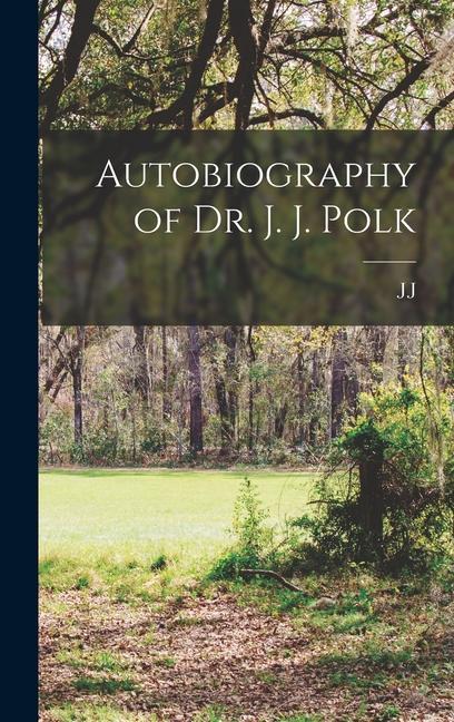 Autobiography of Dr. J. J. Polk