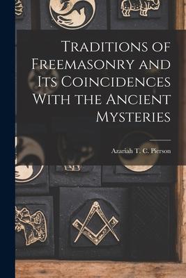 Traditions of Freemasonry and its Coincidences With the Ancient Mysteries