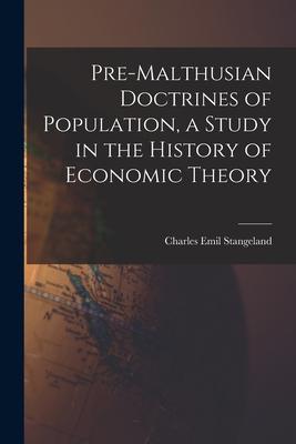 Pre-Malthusian Doctrines of Population a Study in the History of Economic Theory