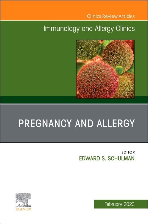 Pregnancy and Allergy An Issue of Immunology and Allergy Clinics of North America