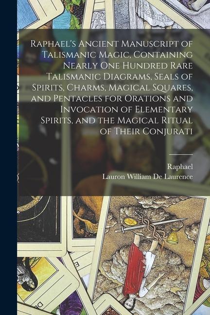 Raphael‘s Ancient Manuscript of Talismanic Magic Containing Nearly one Hundred Rare Talismanic Diagrams Seals of Spirits Charms Magical Squares a