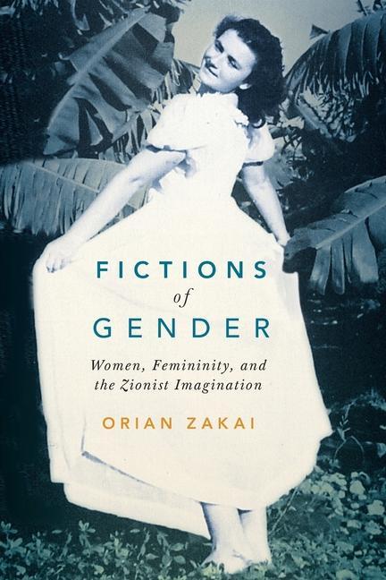 Fictions of Gender: Women Femininity and the Zionist Imagination Volume 1
