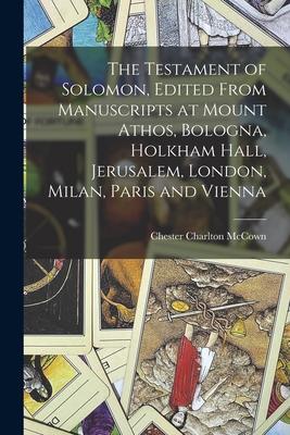 The Testament of Solomon Edited From Manuscripts at Mount Athos Bologna Holkham Hall Jerusalem London Milan Paris and Vienna