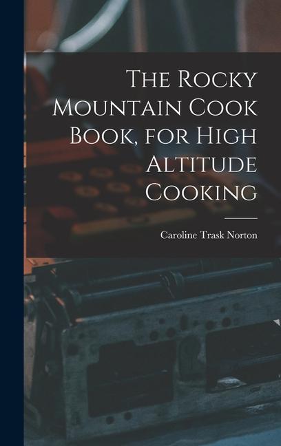 The Rocky Mountain Cook Book for High Altitude Cooking