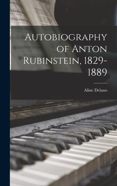 Autobiography of Anton Rubinstein 1829-1889
