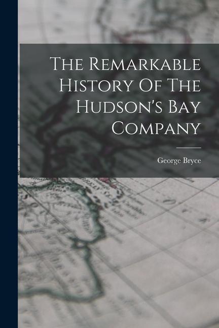 The Remarkable History Of The Hudson‘s Bay Company