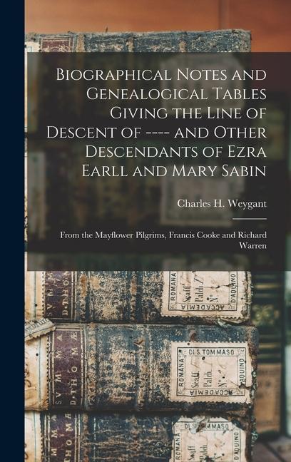 Biographical Notes and Genealogical Tables Giving the Line of Descent of ---- and Other Descendants of Ezra Earll and Mary Sabin