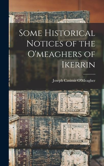 Some Historical Notices of the O‘meaghers of Ikerrin