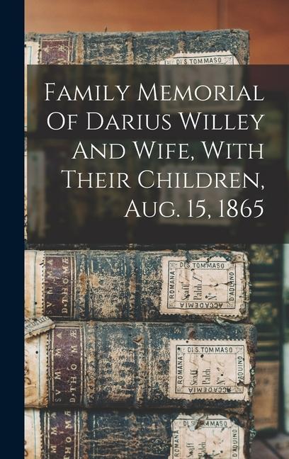 Family Memorial Of Darius Willey And Wife With Their Children Aug. 15 1865