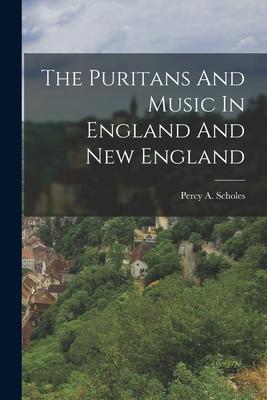 The Puritans And Music In England And New England