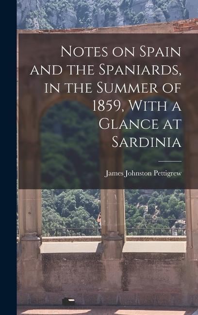 Notes on Spain and the Spaniards in the Summer of 1859 With a Glance at Sardinia