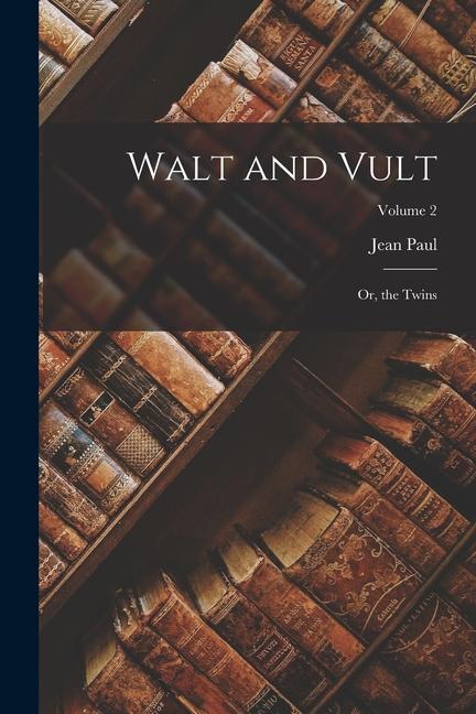 Walt and Vult: Or the Twins; Volume 2