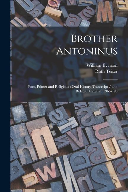 Brother Antoninus: Poet Printer and Religious: Oral History Transcript / and Related Material 1965-196