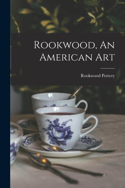 Rookwood An American Art