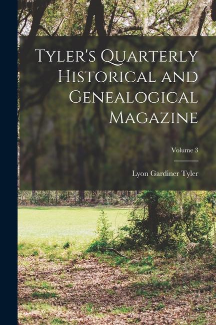 Tyler‘s Quarterly Historical and Genealogical Magazine; Volume 3