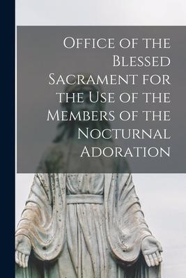 Office of the Blessed Sacrament for the Use of the Members of the Nocturnal Adoration