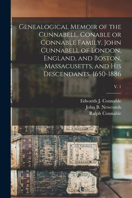 Genealogical Memoir of the Cunnabell Conable or Connable Family John Cunnabell of London England and Boston Massacusetts and His Descendants. 16