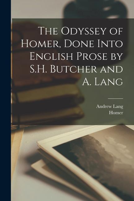 The Odyssey of Homer Done Into English Prose by S.H. Butcher and A. Lang