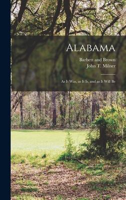Alabama; as it was as it is and as it Will Be