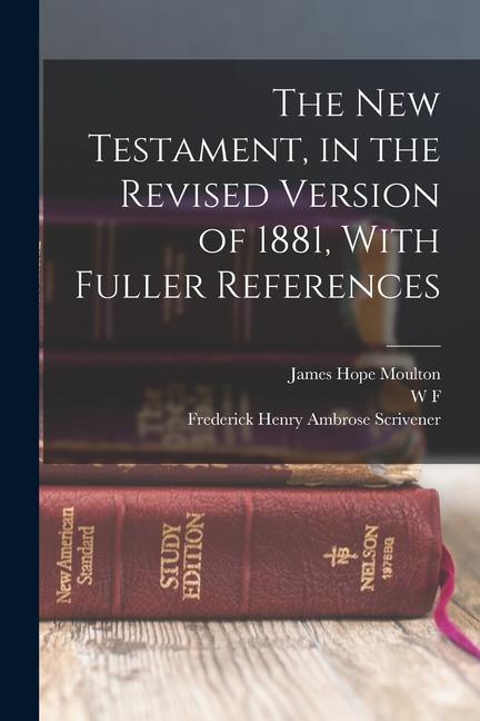 The New Testament in the Revised Version of 1881 With Fuller References