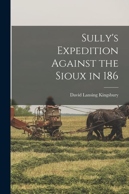 Sully‘s Expedition Against the Sioux in 186