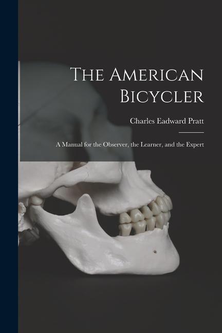 The American Bicycler: A Manual for the Observer the Learner and the Expert