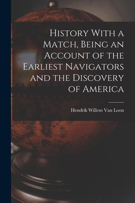 History With a Match Being an Account of the Earliest Navigators and the Discovery of America