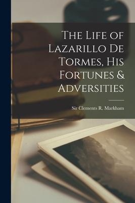 The Life of Lazarillo de Tormes his Fortunes & Adversities