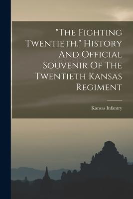 the Fighting Twentieth. History And Official Souvenir Of The Twentieth Kansas Regiment