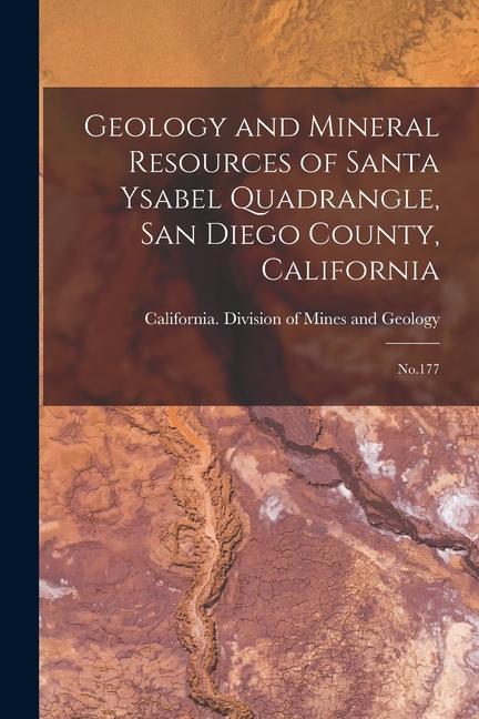 Geology and Mineral Resources of Santa Ysabel Quadrangle San Diego County California: No.177