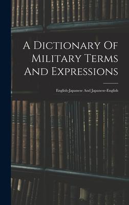 A Dictionary Of Military Terms And Expressions: English-japanese And Japanese-english