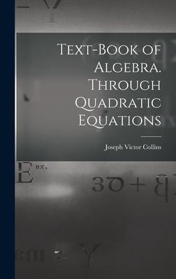 Text-book of Algebra. Through Quadratic Equations