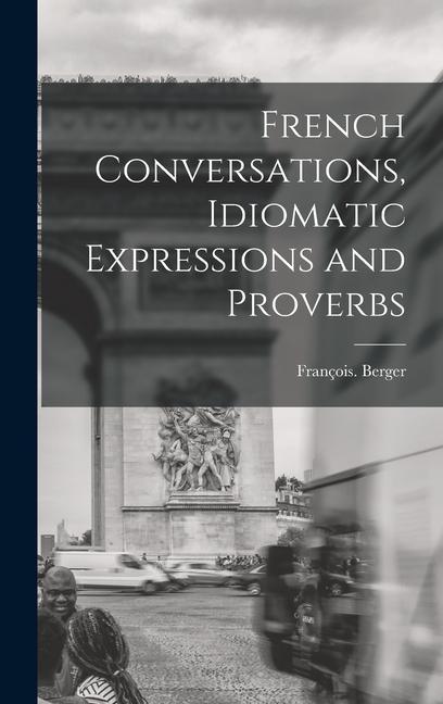 French Conversations Idiomatic Expressions and Proverbs