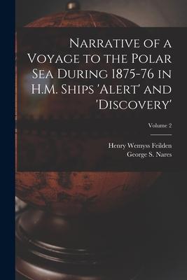 Narrative of a Voyage to the Polar Sea During 1875-76 in H.M. Ships ‘Alert‘ and ‘Discovery‘; Volume 2