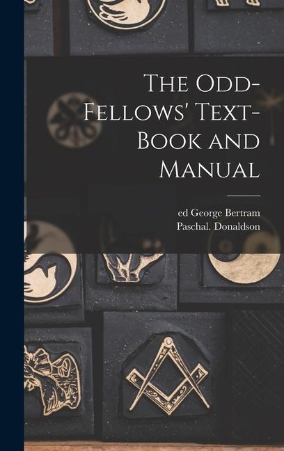The Odd-fellows‘ Text-book and Manual