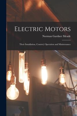 Electric Motors: Their Installation Control Operation and Maintenance