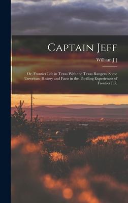 Captain Jeff; or Frontier Life in Texas With the Texas Rangers; Some Unwritten History and Facts in the Thrilling Experiences of Frontier Life