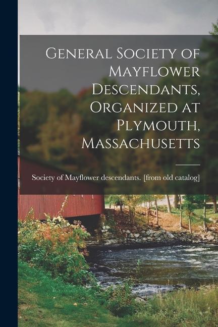 General Society of Mayflower Descendants Organized at Plymouth Massachusetts
