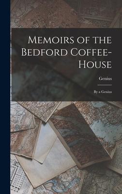 Memoirs of the Bedford Coffee-House: By a Genius