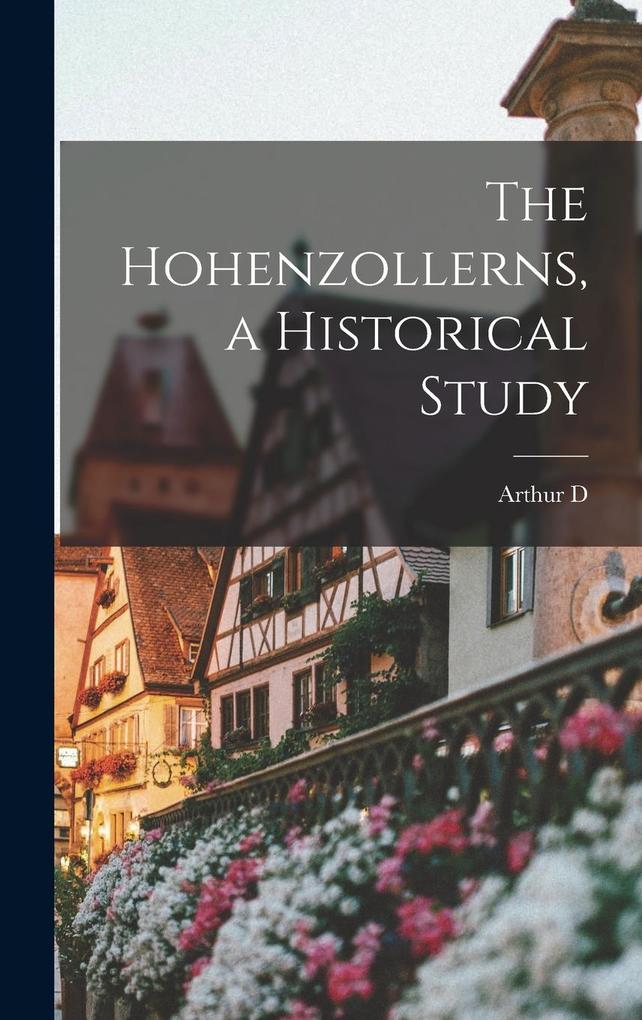 The Hohenzollerns a Historical Study