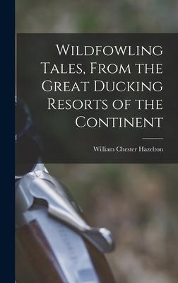 Wildfowling Tales From the Great Ducking Resorts of the Continent