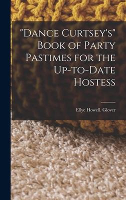 Dance Curtsey‘s Book of Party Pastimes for the Up-to-date Hostess