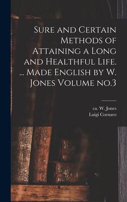 Sure and Certain Methods of Attaining a Long and Healthful Life. ... Made English by W. Jones Volume no.3