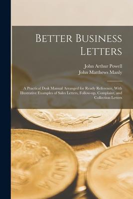 Better Business Letters; a Practical Desk Manual Arranged for Ready Reference With Illustrative Examples of Sales Letters Follow-up Complaint and