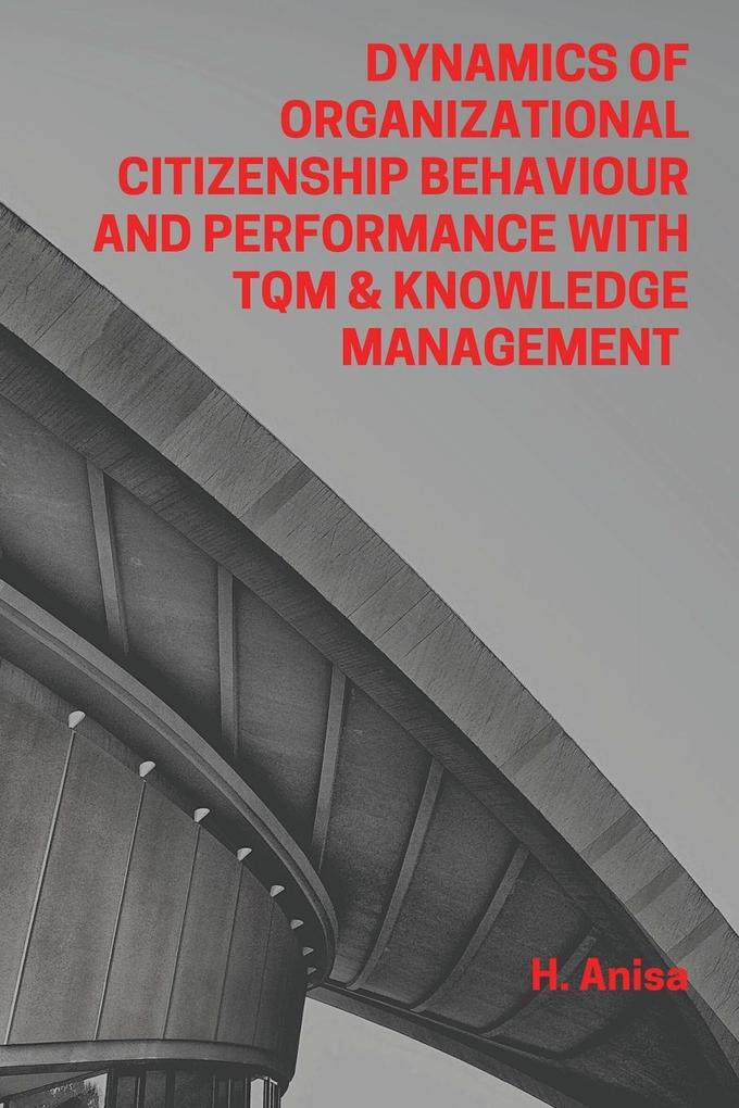 Dynamics of Organizational Citizenship Behaviour and Performance with TQM & Knowledge Management