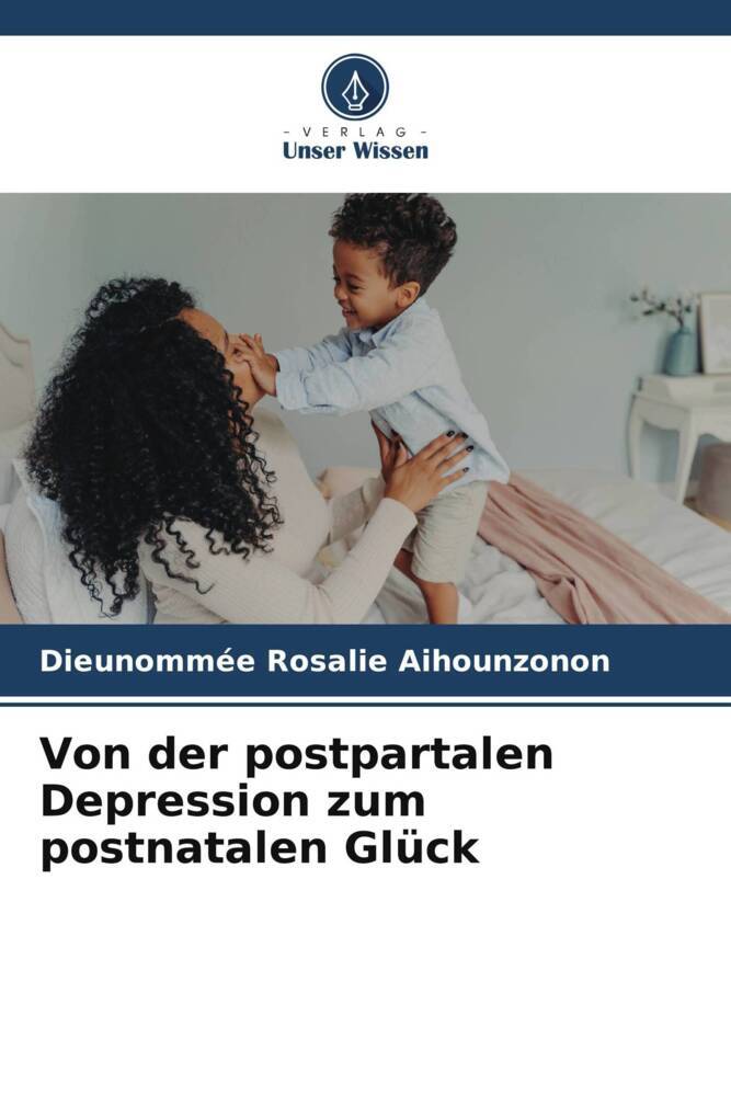 Von der postpartalen Depression zum postnatalen Glück