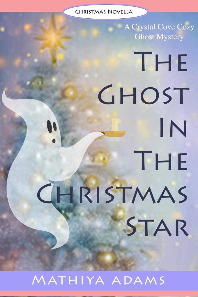 The Ghost in the Christmas Star (Crystal Cove Cozy Ghost Mysteries #3)