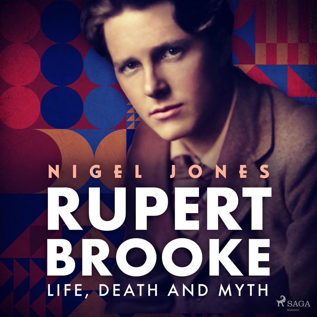 Rupert Brooke: Life Death and Myth