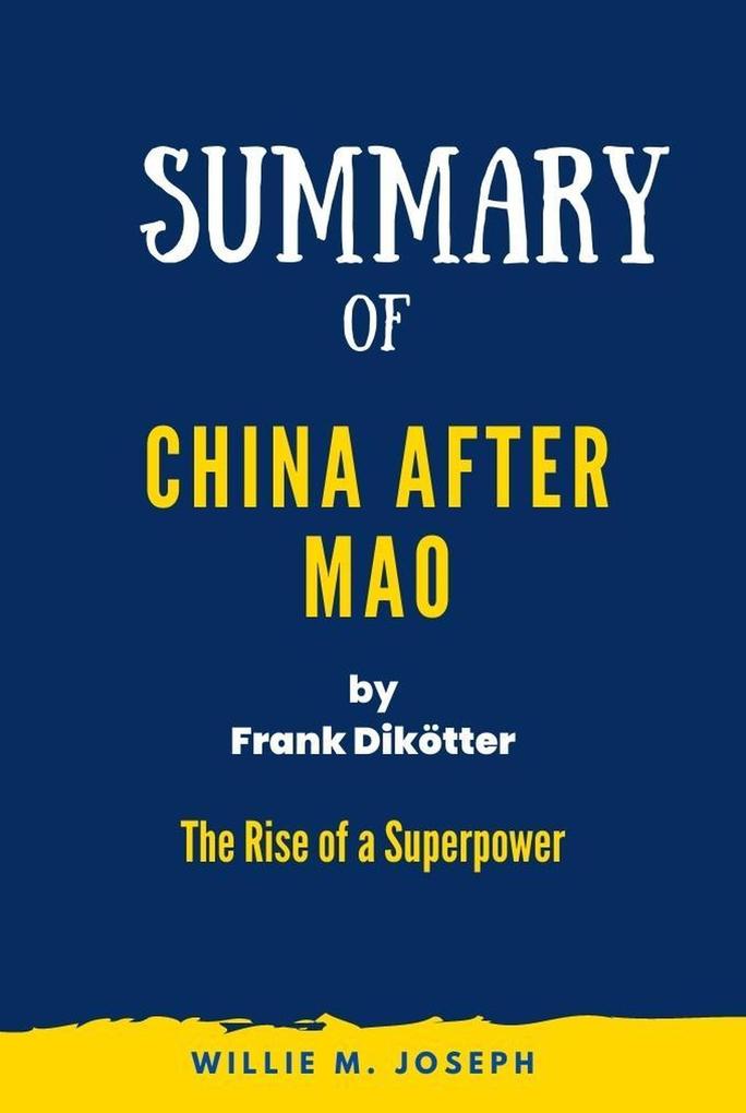 Summary of China After Mao By Frank Dikötter: The Rise of a Superpower